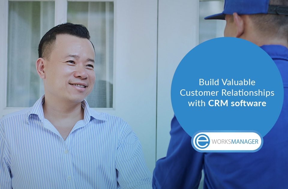 Build Valuable Customer Relationships with CRM software