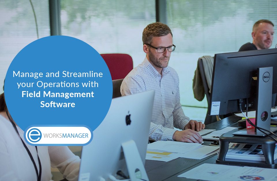 Manage and Streamline your Operations with Field Management Software